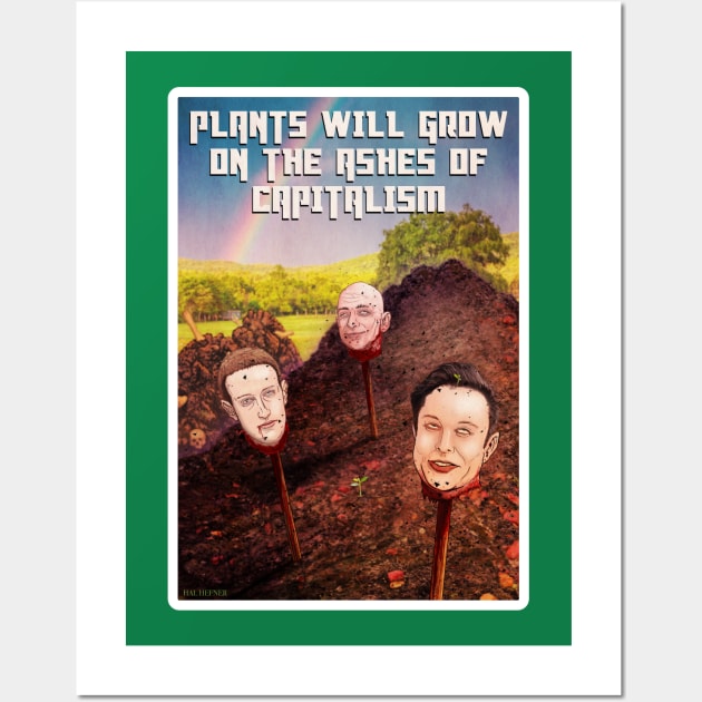 PLANTS WILL GROW ON THE ASHES OF CAPITALISM Wall Art by HalHefner